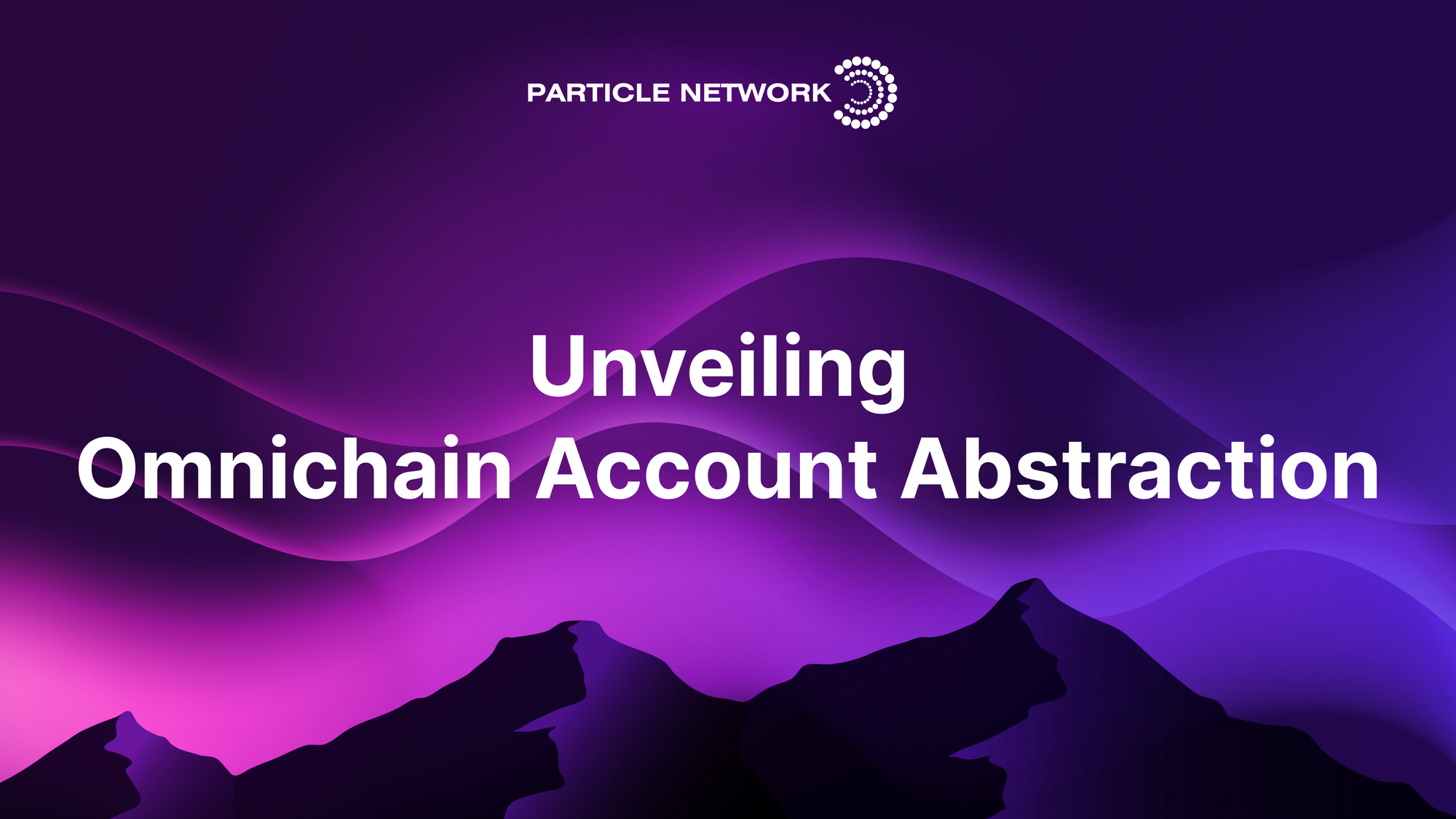 Announcing Particle Network’s Omnichain Account Abstraction Infrastructure