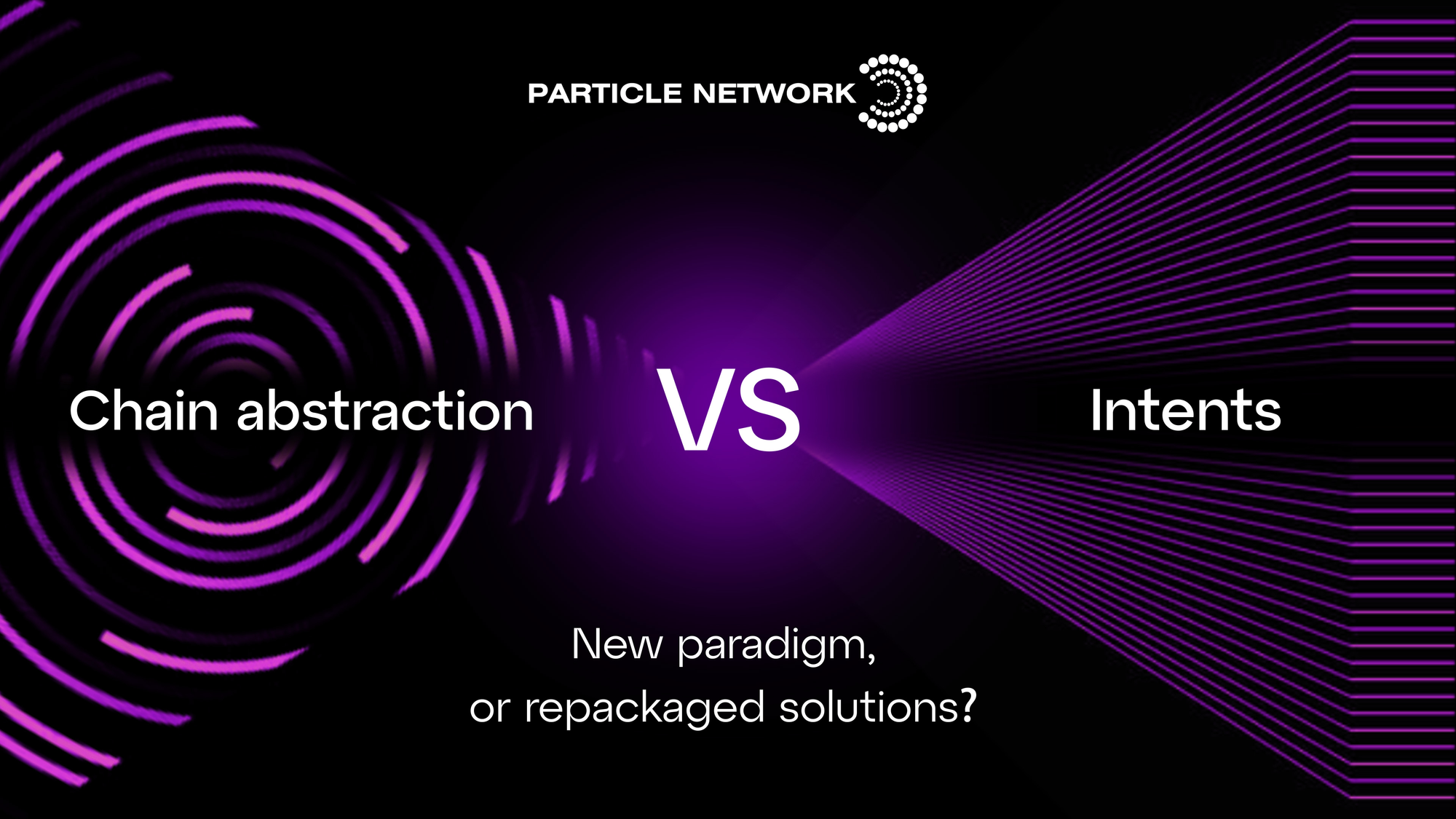 Chain Abstraction vs Intents: New Web3 paradigm, or repackaged solutions?