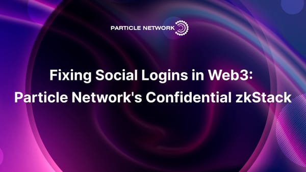 Particle's Confidential zkStack: Private Social Logins and Transactions for dApps