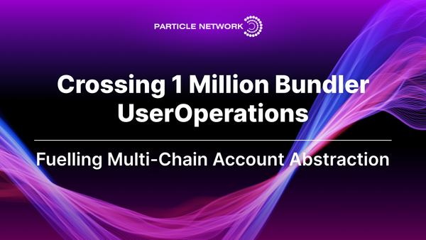 The Particle Account Abstraction Bundler Just Crossed 1M UserOps! Fuelling Adoption Across dApps