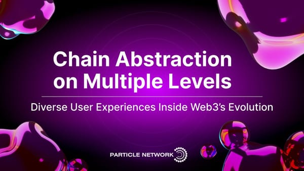 Chain Abstraction on Multiple Levels: Diverse User Experiences Inside Web3’s Evolution
