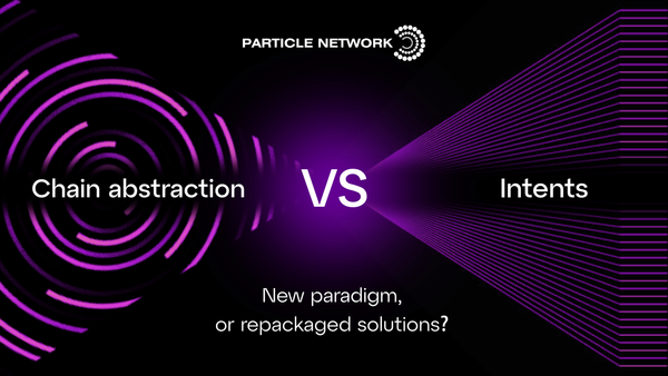 Chain Abstraction vs Intents: New paradigm, or repackaged solutions?